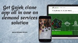 Get Gojek clone
app all in one on
demand services
solution
www.esiteworld.com
 