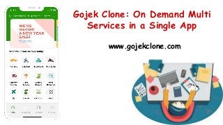 Gojek Clone: On Demand Multi
Services in a Single App
www.gojekclone.com
 