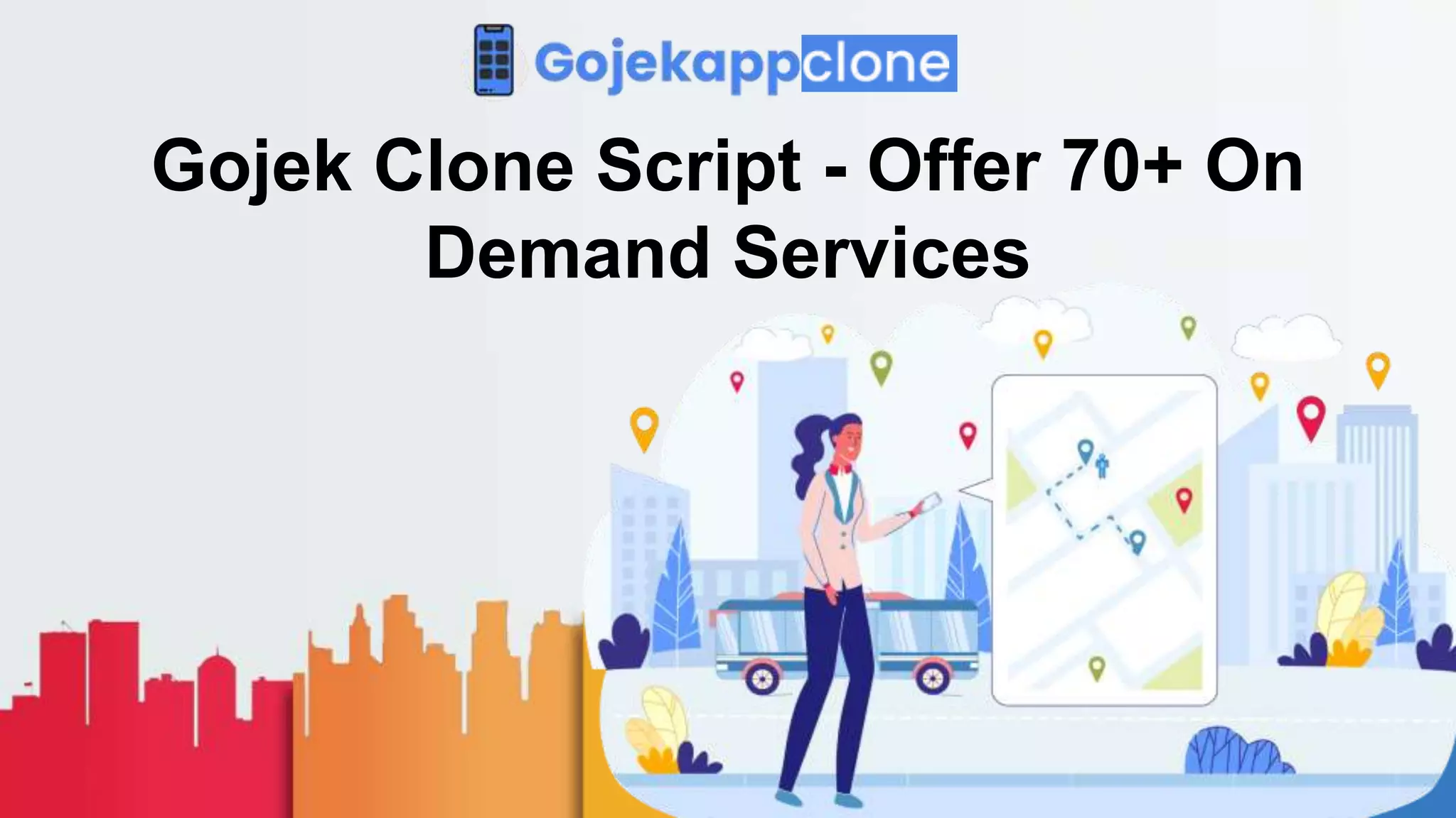Gojek Clone Script - Offer 70+ On
Demand Services
 