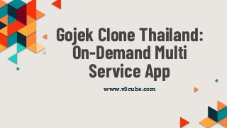 Gojek Clone Thailand:
On-Demand Multi
Service App
www.v3cube.com
 