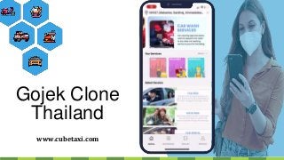 Gojek Clone
Thailand
www.cubetaxi.com
 