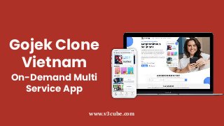 Gojek Clone
Vietnam
On-Demand Multi
Service App
www.v3cube.com
 
