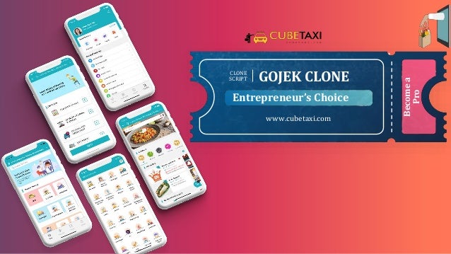 Become
a
Pro
CLONE
SCRIPT GOJEK CLONE
Entrepreneur’s Choice
www.cubetaxi.com
 