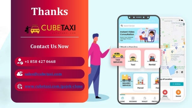 Thanks
Contact Us Now
sales@cubetaxi.com
www.cubetaxi.com/gojek-clone
+1 858 427 0668
 