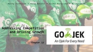 Addressing Competition
and Driving Growth
Chapter 12
R e n n y F a d h i l a h * R e n a A d i s t i * S a l k o M a r a s o m a * M . F a r i k i n
 