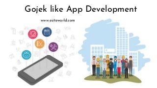 Gojek like App Development
www.esiteworld.com
 