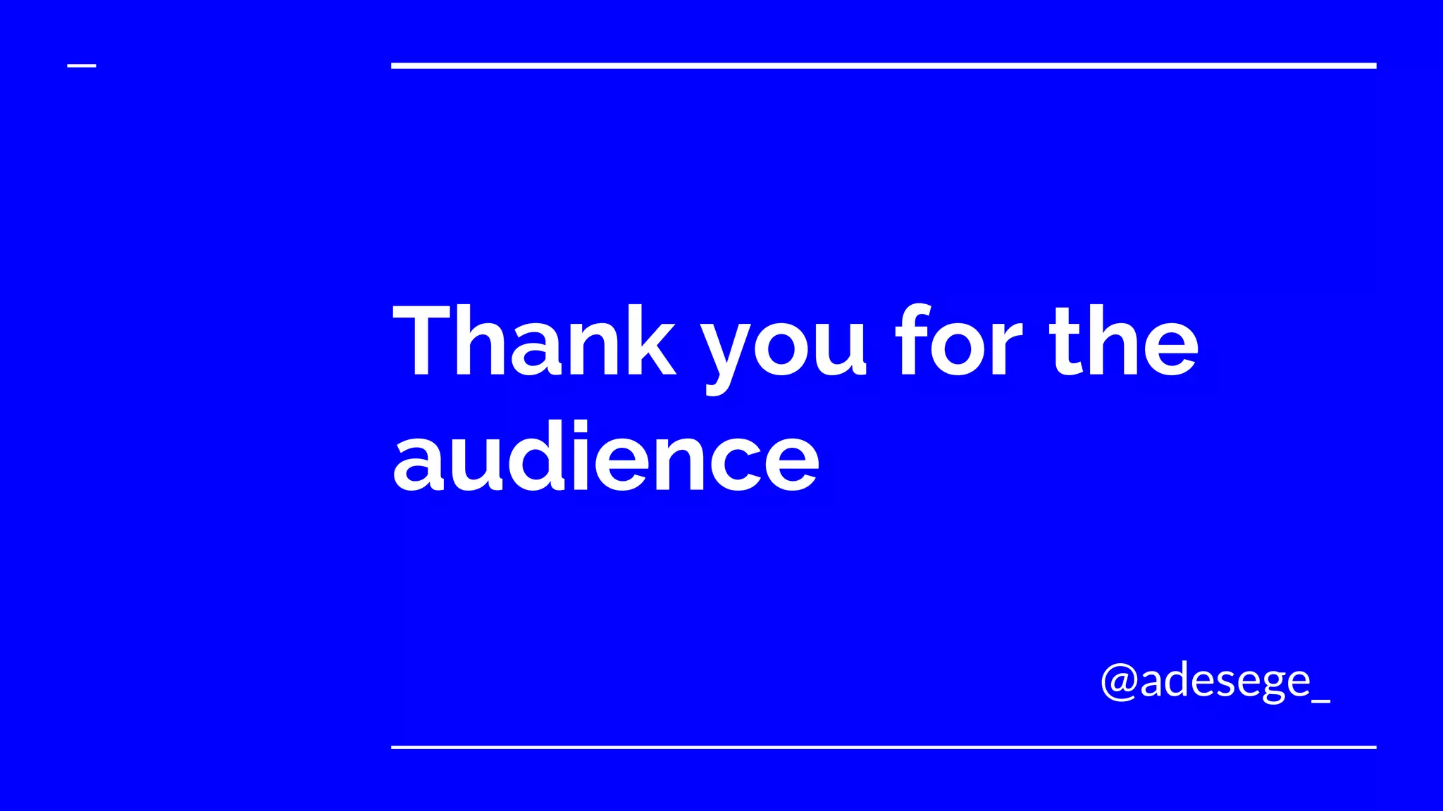Thank you for the
audience
@adesege_
 