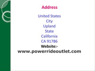 Address
United States
City
Upland
State
California
CA 91786
Website:-
www.powerrideoutlet.com
 