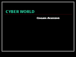 CYBER WORLD   Conquers Adolescents 