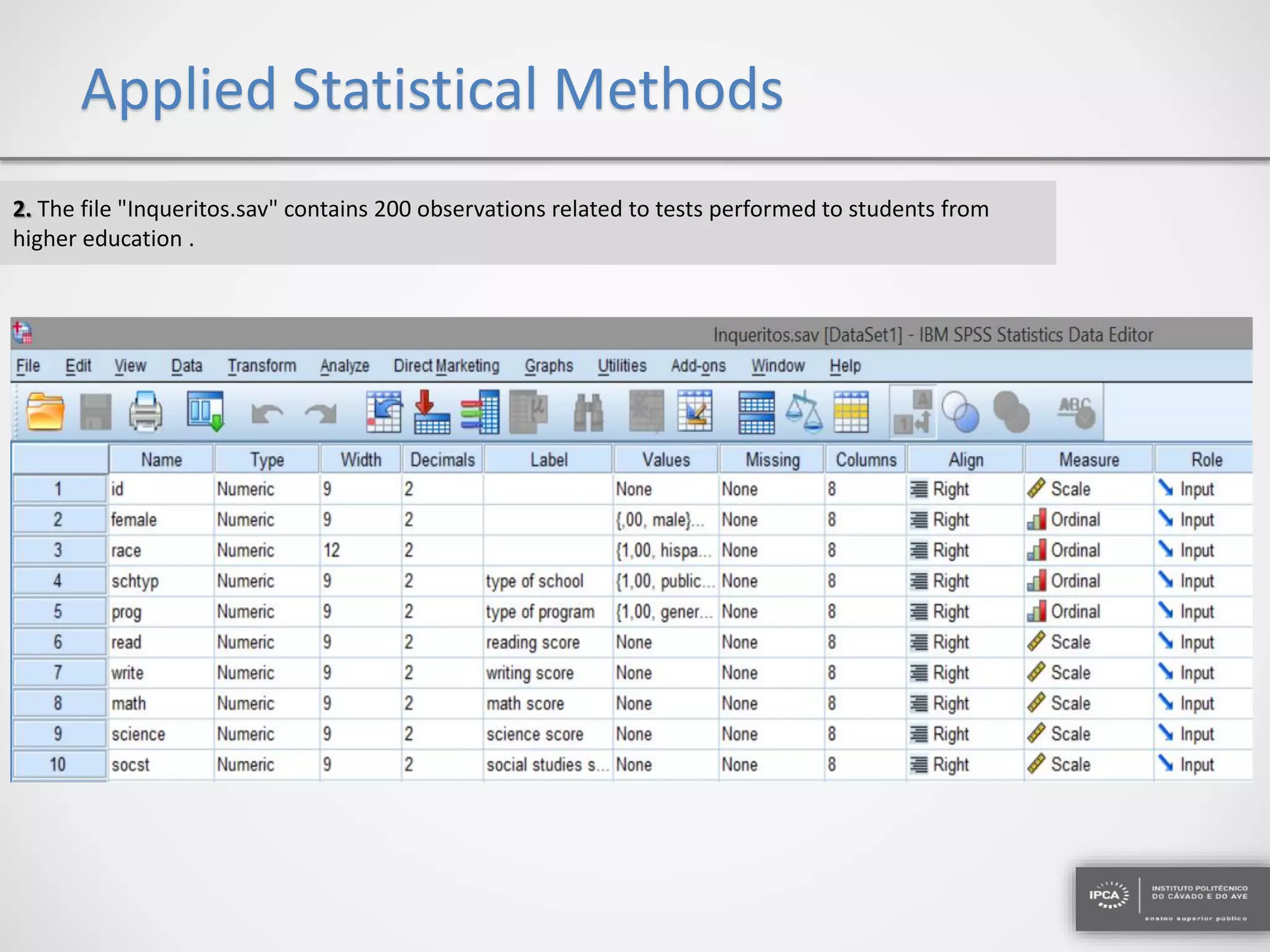 Applied Statistical Methods
2. The file "Inqueritos.sav" contains 200 observations related to tests performed to students from
higher education .
 