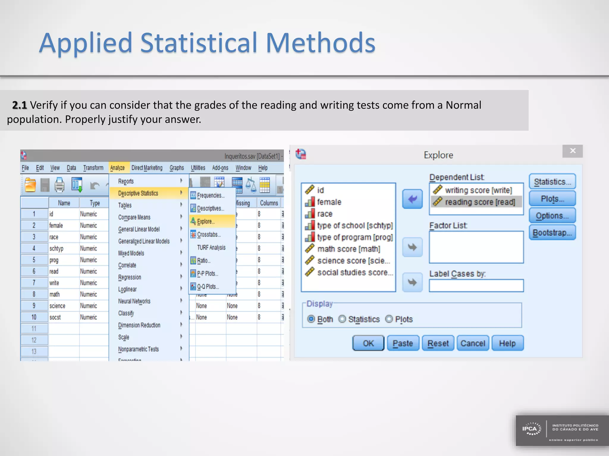 Applied Statistical Methods
2.1 Verify if you can consider that the grades of the reading and writing tests come from a Normal
population. Properly justify your answer.
 