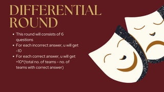 DIFFERENTIAL
ROUND
This round will consists of 6
questions
For each incorrect answer, u will get
-10
For each correct answer, u will get
+10*(total no. of teams - no. of
teams with correct answer)
 