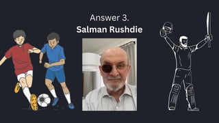 Answer 3.
Salman Rushdie
 