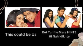 t
This could be Us
But Tumhe Mere HINTS
Hi Nahi dikhte
 