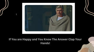 t
If You are Happy and You Know The Answer Clap Your
Hands!
 