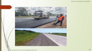 DEPARTMENT OF CIVIL ENGINEERING MGM PTC
RECYCLED AGGREGATE CONCRETE
15
 