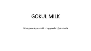 GOKUL MILK
https://www.gokulmilk.coop/product/gokul-milk
 