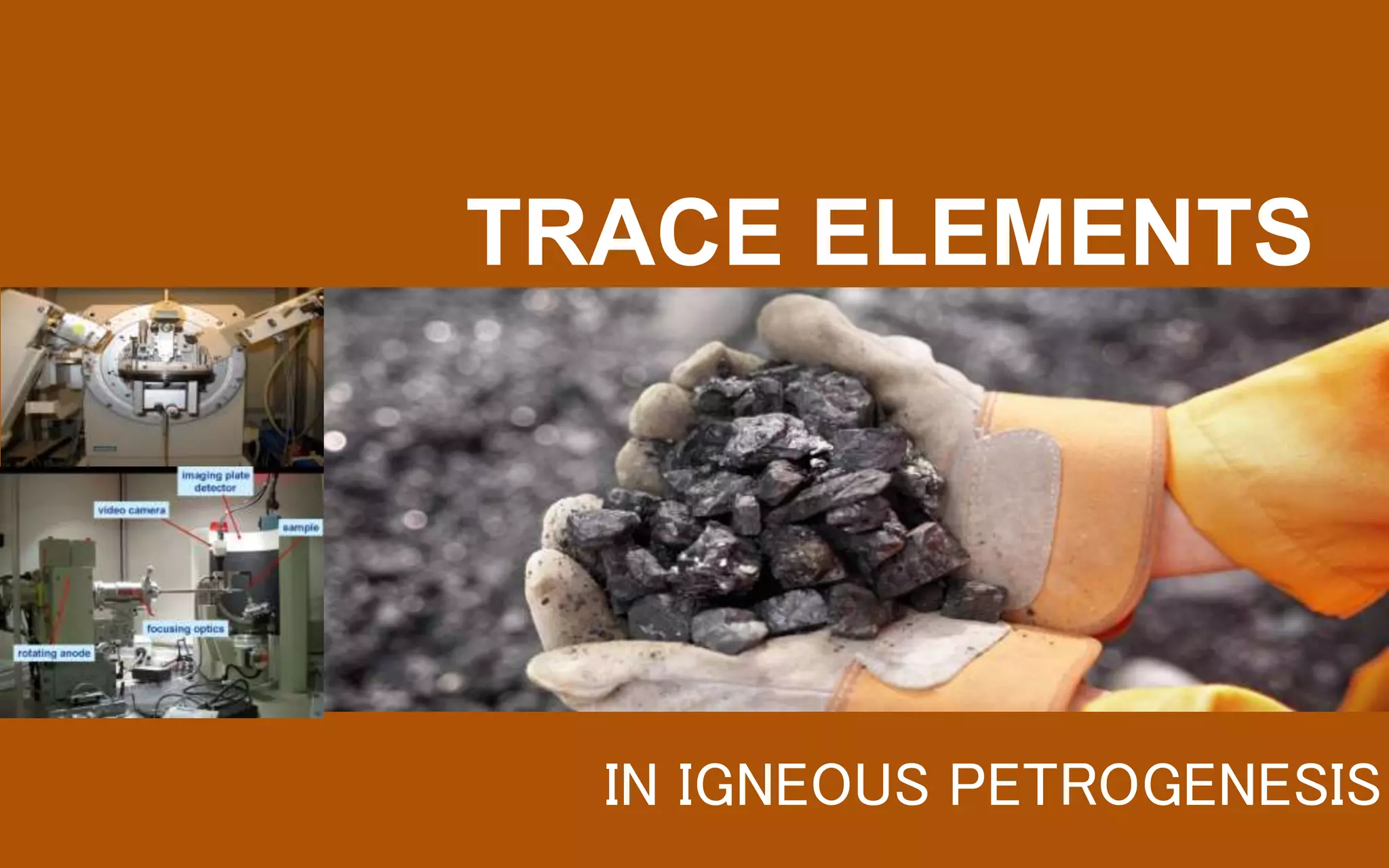 TRACE ELEMENTS
IN IGNEOUS PETROGENESIS
 
