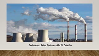 Radiocarbon Dating Endangered by Air Pollution
 