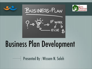 Business Plan Development
Presented By : Wissam N. Saleh
 