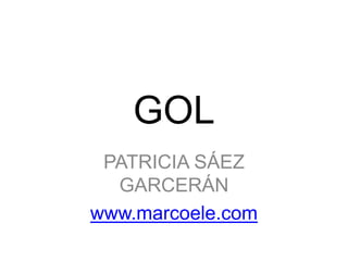 GOL
PATRICIA SÁEZ
GARCERÁN
www.marcoele.com
 