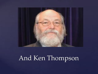And Ken Thompson
 