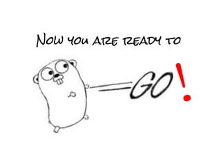 Now you are ready to
!
 