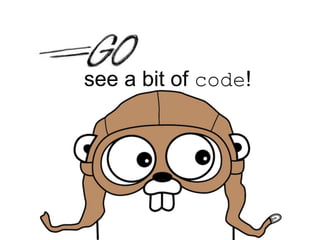 see a bit of code!
 