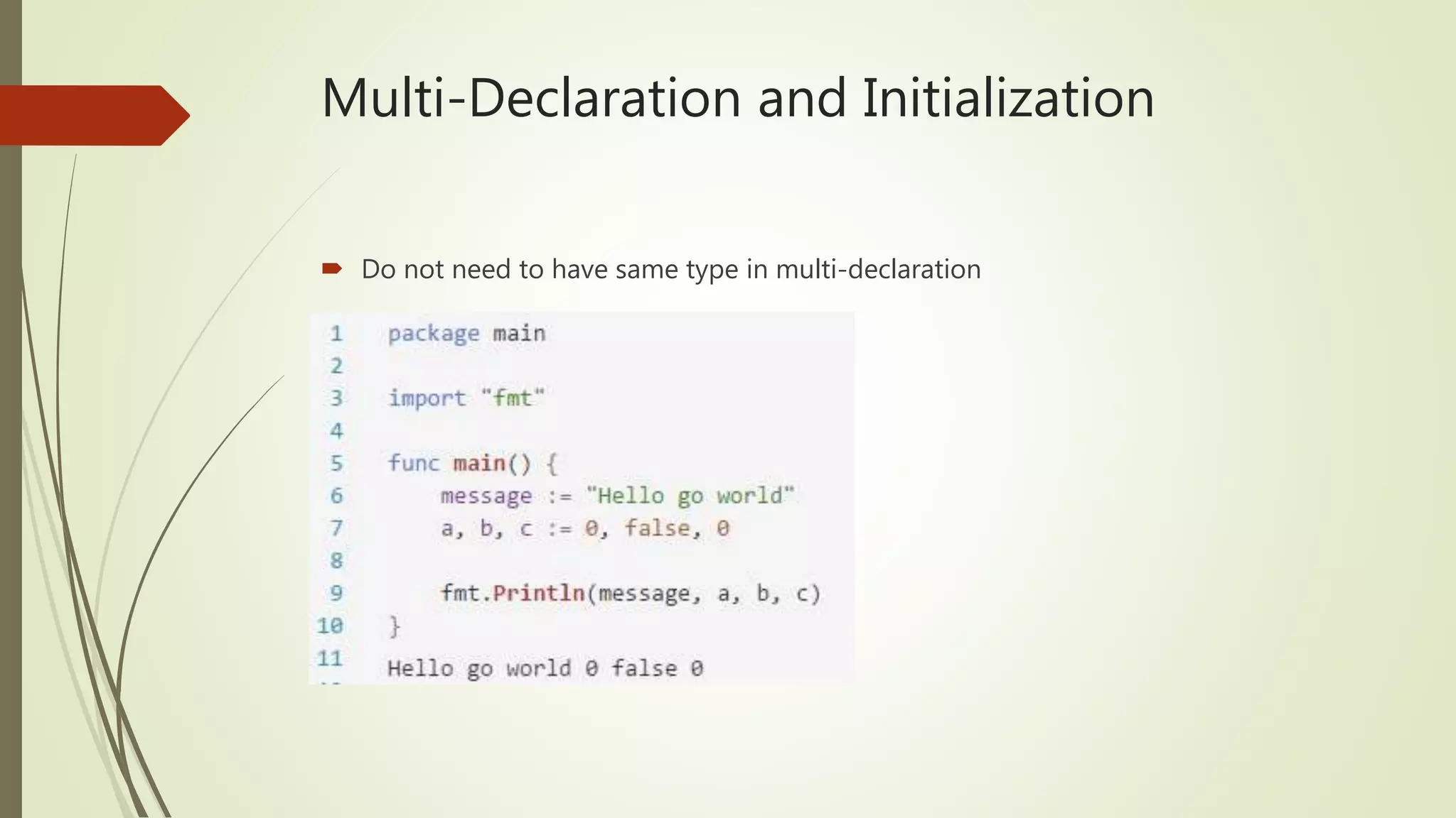 Multi-Declaration and Initialization  Do not need to have same type in multi-declaration 