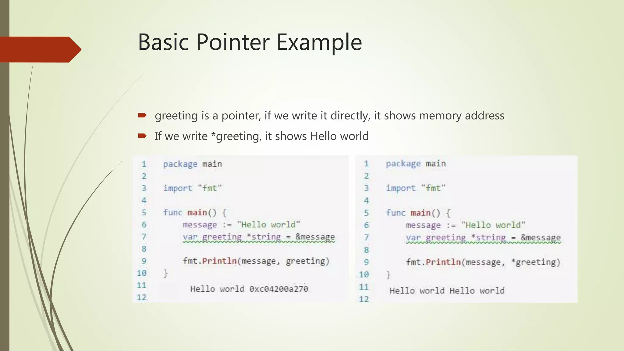 Basic Pointer Example  greeting is a pointer, if we write it directly, it shows memory address  If we write *greeting, it shows Hello world 