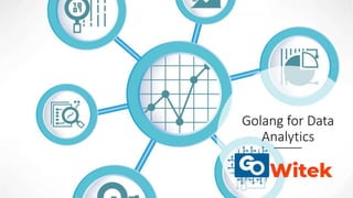 Golang for Data
Analytics
 