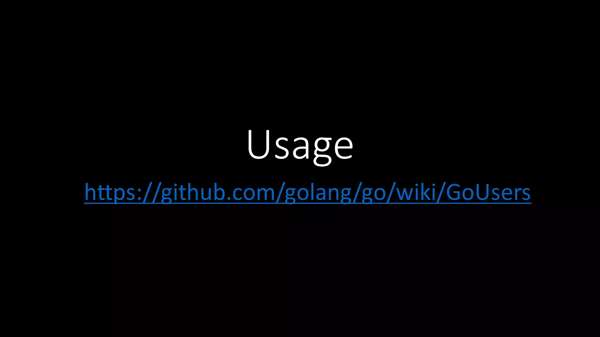 Usage https://github.com/golang/go/wiki/GoUsers 