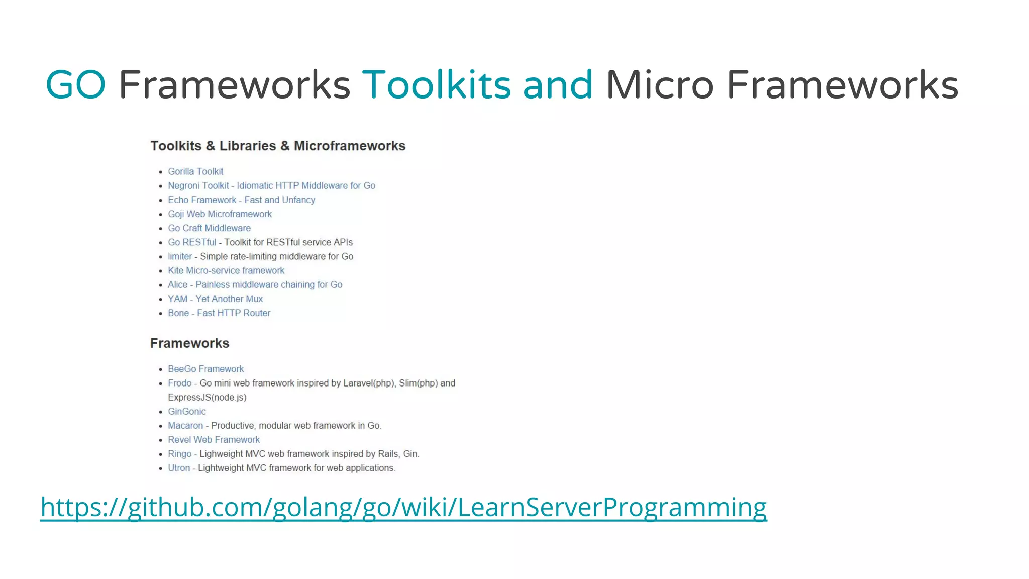 GO Frameworks Toolkits and Micro Frameworks
https://github.com/golang/go/wiki/LearnServerProgramming
 