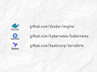 github.com/docker/engine
github.com/kubernetes/kubernetes
github.com/hashicorp/terraform
 