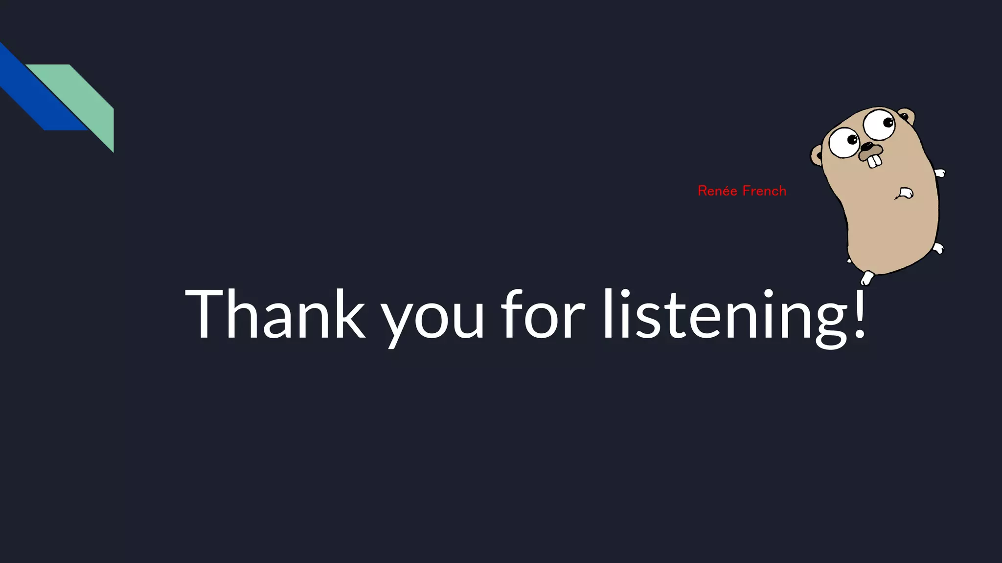Thank you for listening!
Renée French
 