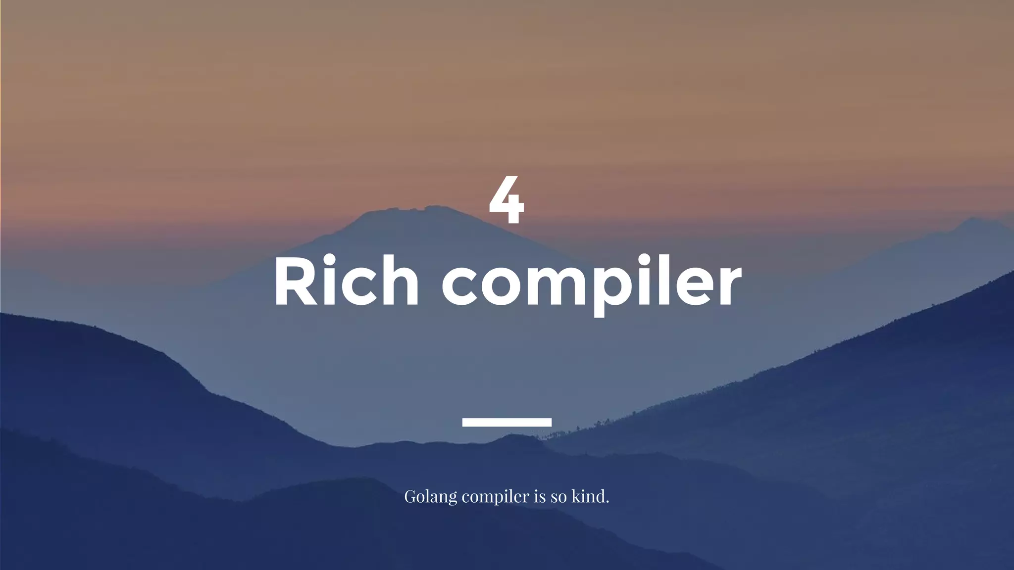 4
Rich compiler
Golang compiler is so kind.
 