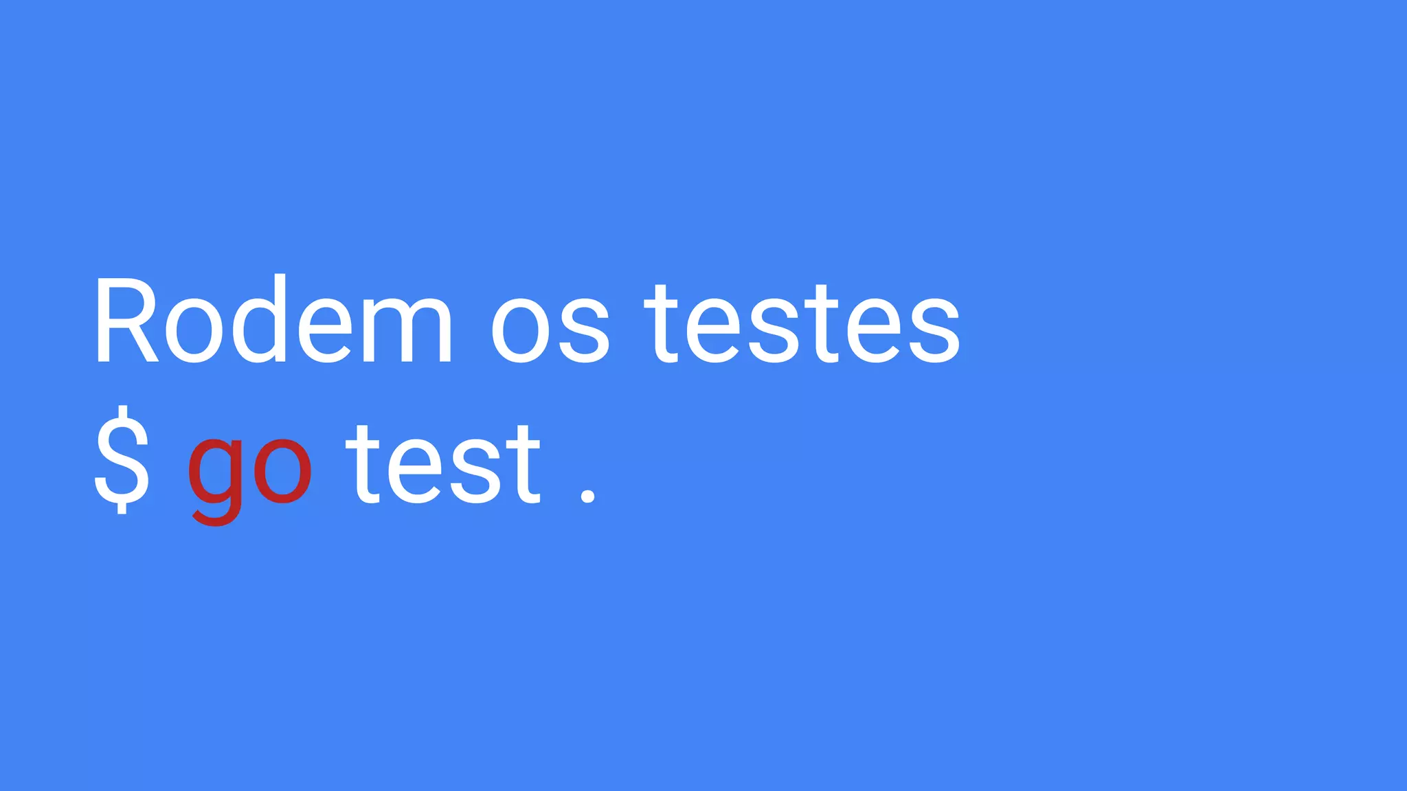 Rodem os testes
$ go test .
 