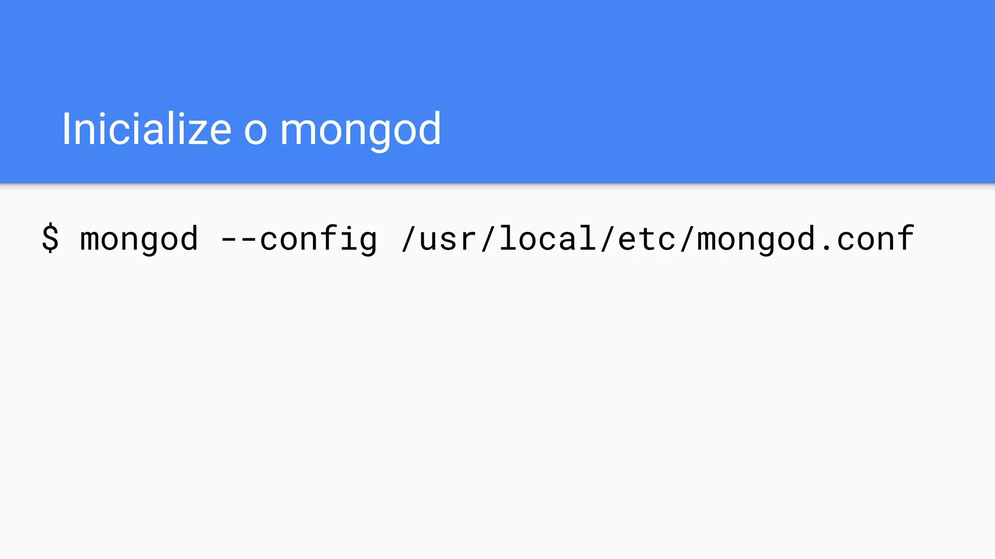 Inicialize o mongod
$ mongod --config /usr/local/etc/mongod.conf
 