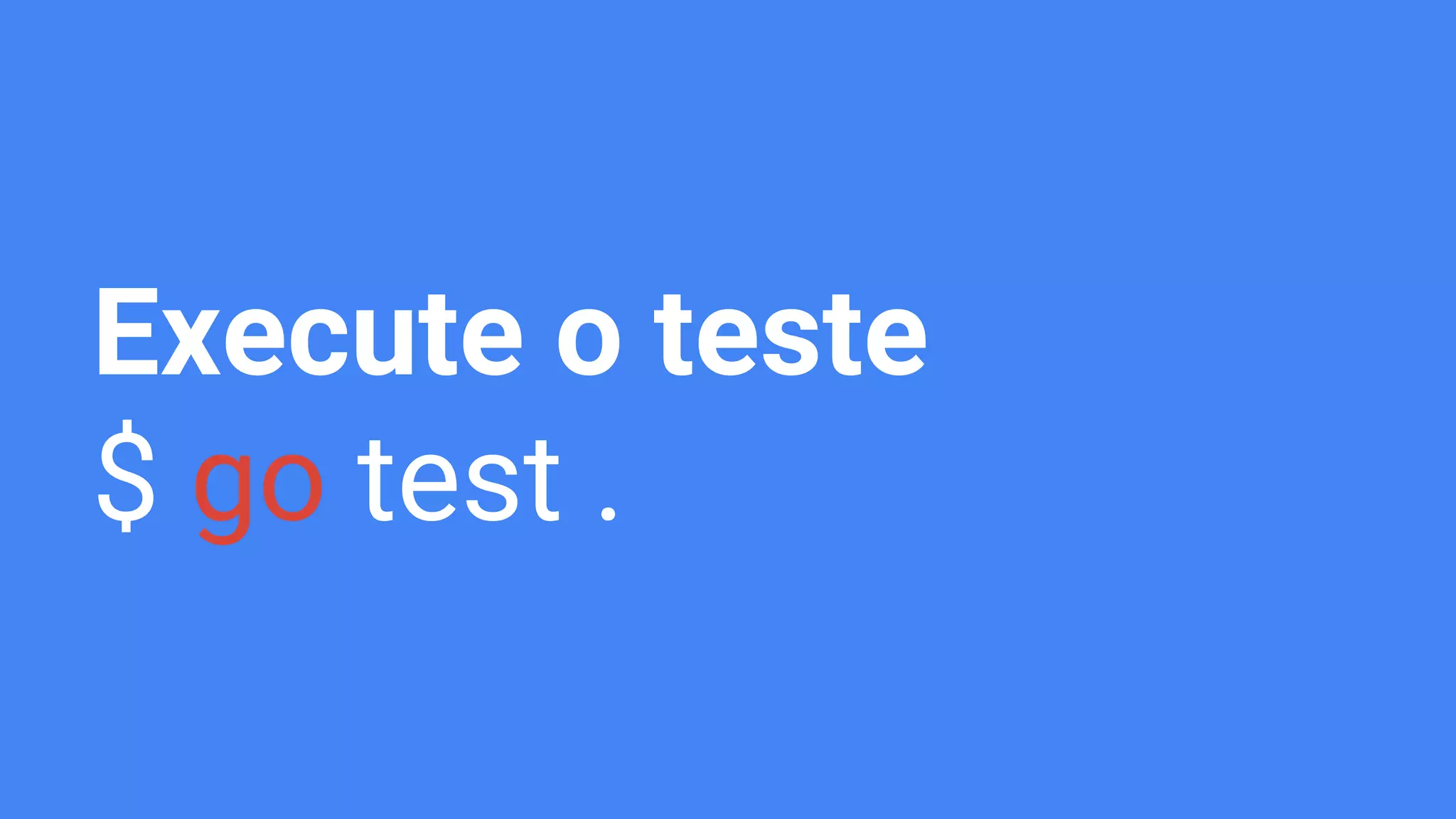 Execute o teste
$ go test .
 