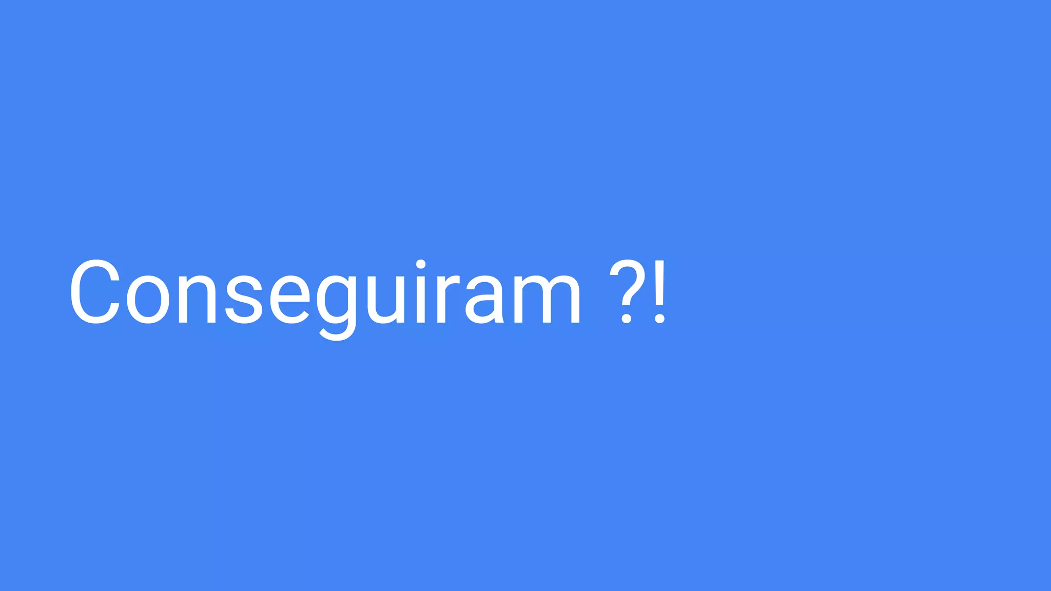 Conseguiram ?!
 