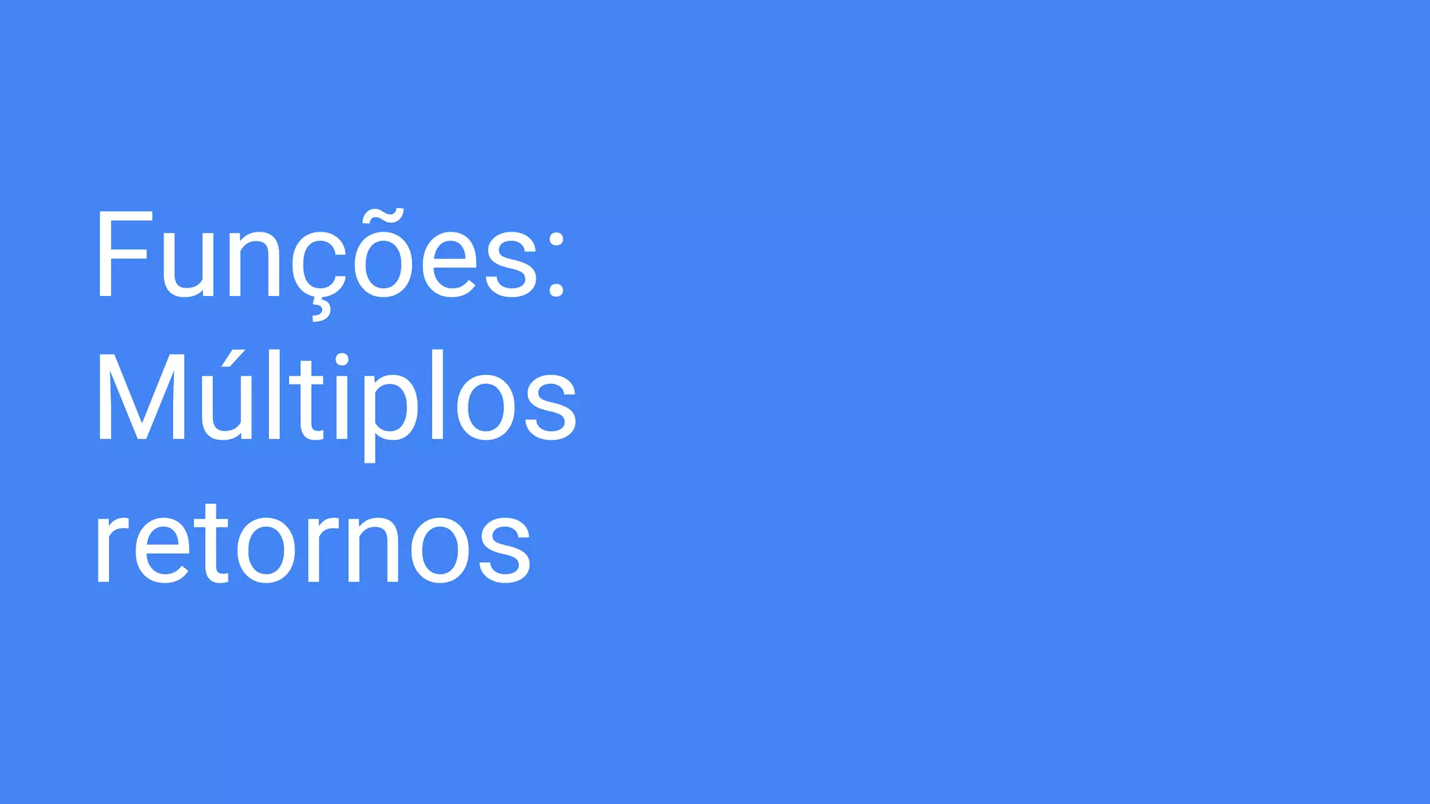 Funções:
Múltiplos
retornos
 