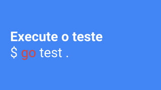 Execute o teste
$ go test .
 