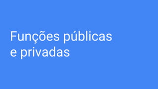 Funções públicas
e privadas
 