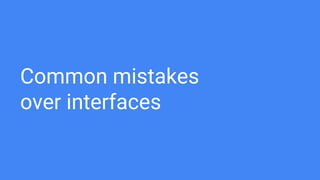 Common mistakes
over interfaces
 
