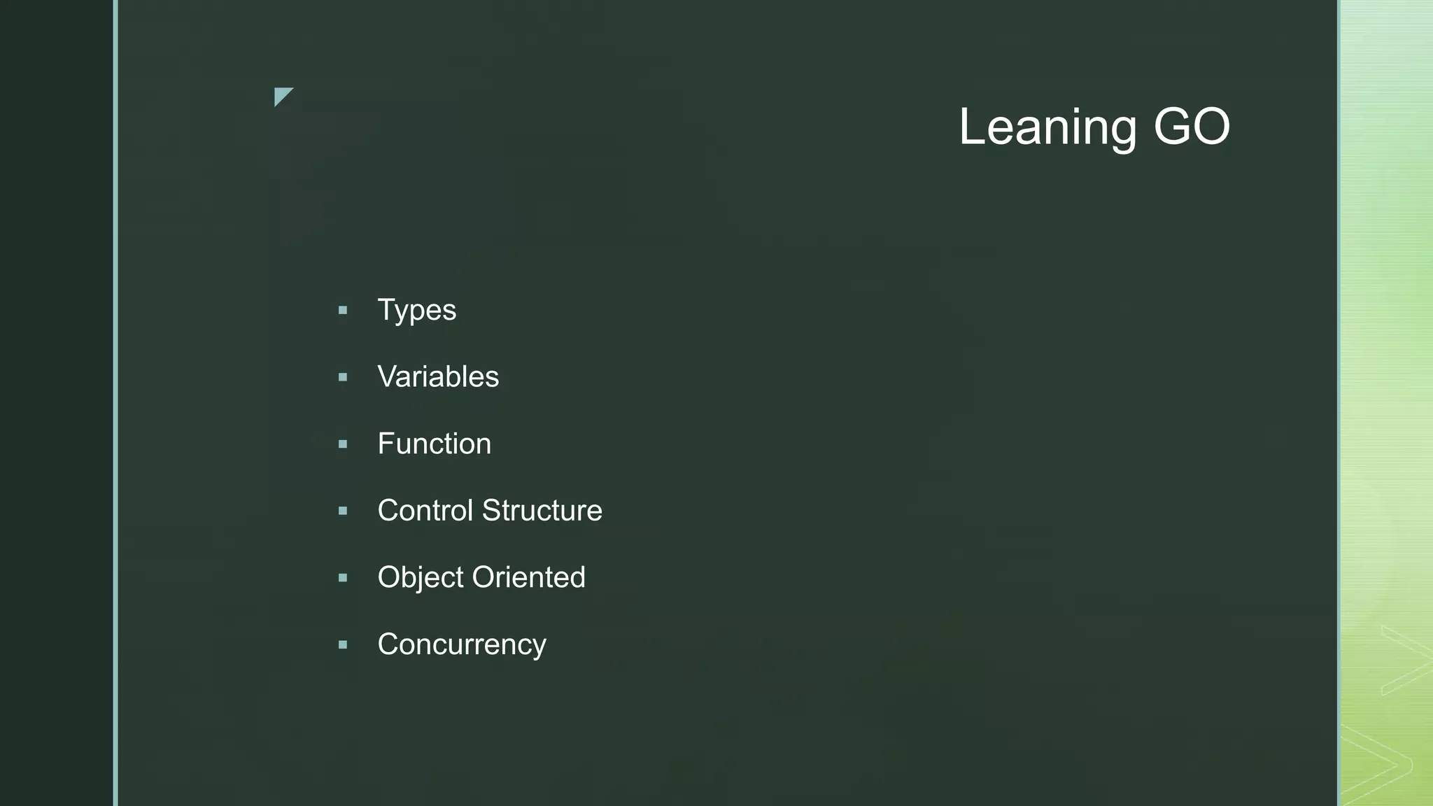 z Leaning GO  Types  Variables  Function  Control Structure  Object Oriented  Concurrency 