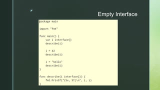 z
Empty Interface
 