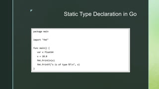 z
Static Type Declaration in Go
 