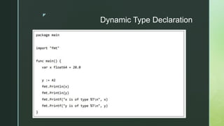 z
Dynamic Type Declaration
 