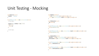 Unit Testing - Mocking
type MyRepo interface {
Get(ctx context.Context, id string) (interface{}, error)
Update(ctx context.Context, model interface{}) (interface{}, error)
}
type MyRepoImpl struct {
pg interface{}
}
func (m *MyRepoImpl) Get(ctx context.Context, id string) (interface{}, error) {
panic("implement me")
}
func (m *MyRepoImpl) Update(ctx context.Context, model interface{}) (interface{}, error) {
panic("implement me")
}
type MyRepoMock struct {
MockGet func(ctx context.Context, id string) (interface{}, error)
MockUpdate func(ctx context.Context, model interface{}) (interface{}, error)
}
func (a *MyRepoMock) Get(ctx context.Context, id string) (interface{}, error) {
return a.MockGet(ctx, id)
}
func (a *MyRepoMock) Update(ctx context.Context, model interface{}) (interface{}, error) {
return a.MockUpdate(ctx, model)
}
type MyService struct {
myRepo MyRepo
}
func (s *MyService) DoSmt(ctx context.Context) error {
// some logic...
model, err := s.myRepo.Get(ctx, "123")
if err != nil {
return err
}
// some logic...
}
 