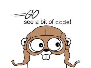 see a bit of code!
 